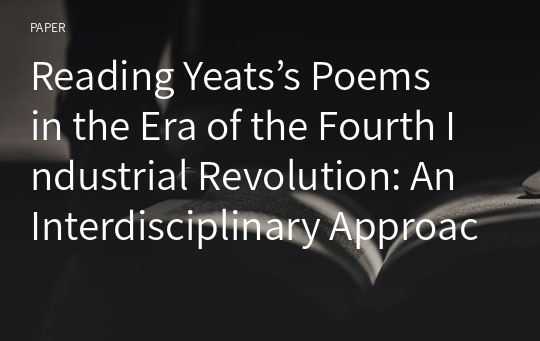 Reading Yeats’s Poems in the Era of the Fourth Industrial Revolution: An Interdisciplinary Approach