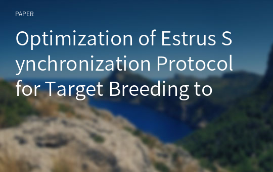 Optimization of Estrus Synchronization Protocol for Target Breeding to
