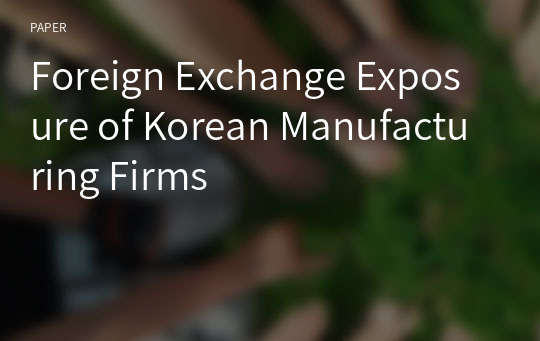 Foreign Exchange Exposure of Korean Manufacturing Firms