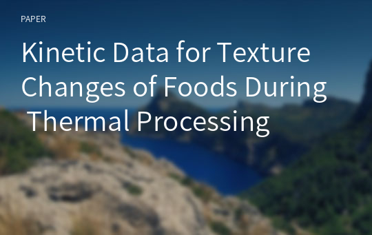 Kinetic Data for Texture Changes of Foods During Thermal Processing