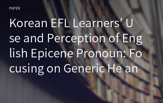 Korean EFL Learners’ Use and Perception of English Epicene Pronoun: Focusing on Generic He and Singular They