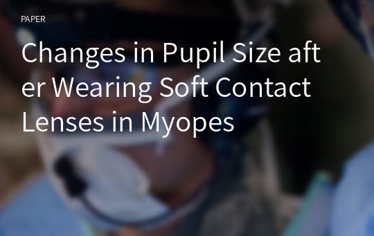 Changes in Pupil Size after Wearing Soft Contact Lenses in Myopes