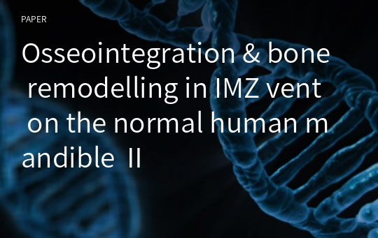 Osseointegration &amp; bone remodelling in IMZ vent on the normal human mandible Ⅱ