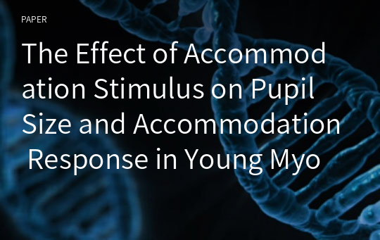 The Effect of Accommodation Stimulus on Pupil Size and Accommodation Response in Young Myopes Corrected with Soft Contact Lens