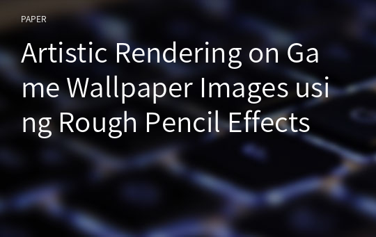 Artistic Rendering on Game Wallpaper Images using Rough Pencil Effects