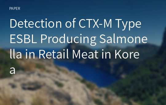 Detection of CTX-M Type ESBL Producing Salmonella in Retail Meat in Korea