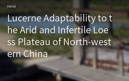 Lucerne Adaptability to the Arid and Infertile Loess Plateau of North-western China