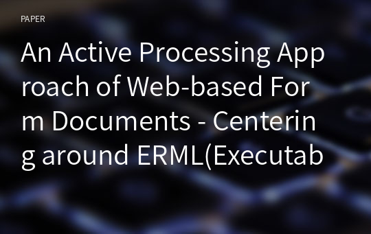 An Active Processing Approach of Web-based Form Documents - Centering around ERML(Executable Rule Markup Language)