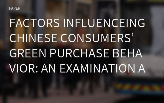 FACTORS INFLUENCEING CHINESE CONSUMERS’ GREEN PURCHASE BEHAVIOR: AN EXAMINATION AND EXTENSION OF THEORY OF PLANNED BEHAVIOR (TPB)