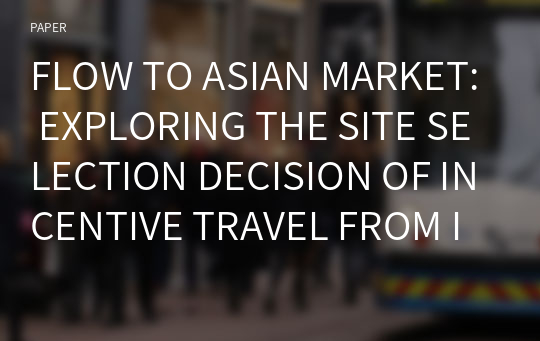 FLOW TO ASIAN MARKET: EXPLORING THE SITE SELECTION DECISION OF INCENTIVE TRAVEL FROM INDIA