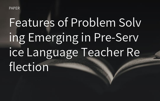 Features of Problem Solving Emerging in Pre-Service Language Teacher Reflection