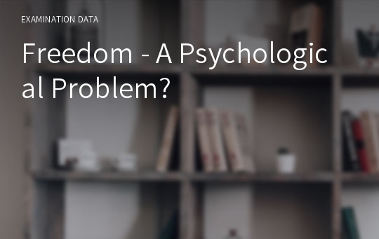 Freedom - A Psychological Problem?