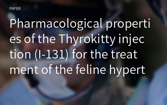 Pharmacological properties of the Thyrokitty injection (I-131) for the treatment of the feline hyperthyroidism