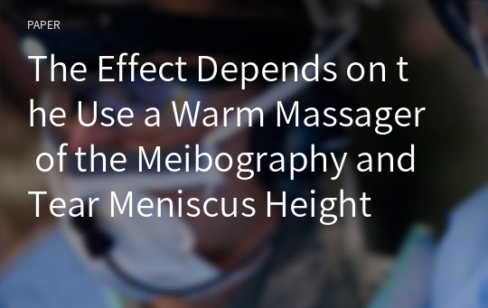 The Effect Depends on the Use a Warm Massager of the Meibography and Tear Meniscus Height