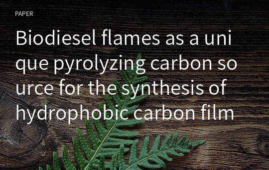 Biodiesel flames as a unique pyrolyzing carbon source for the synthesis of hydrophobic carbon films