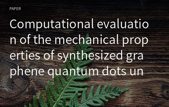 Computational evaluation of the mechanical properties of synthesized graphene quantum dots under consideration of defects