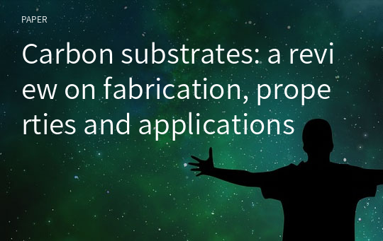 Carbon substrates: a review on fabrication, properties and applications
