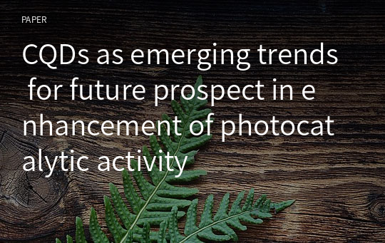 CQDs as emerging trends for future prospect in enhancement of photocatalytic activity