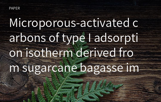 Microporous‑activated carbons of type I adsorption isotherm derived from sugarcane bagasse impregnated with zinc chloride