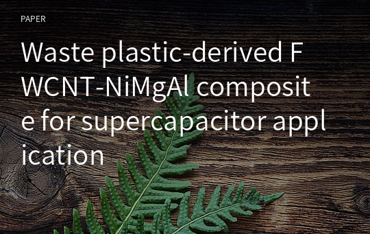 Waste plastic‑derived FWCNT‑NiMgAl composite for supercapacitor application