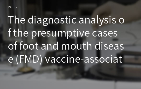 The diagnostic analysis of the presumptive cases of foot and mouth disease (FMD) vaccine-associated adverse reaction in Korea