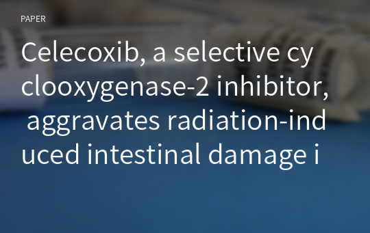 Celecoxib, a selective cyclooxygenase-2 inhibitor, aggravates radiation-induced intestinal damage in mice