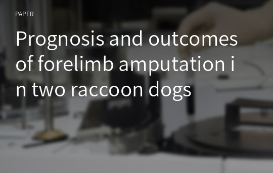 Prognosis and outcomes of forelimb amputation in two raccoon dogs