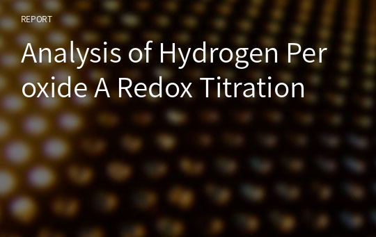 Analysis of Hydrogen Peroxide A Redox Titration