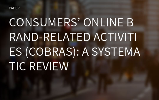 CONSUMERS’ ONLINE BRAND-RELATED ACTIVITIES (COBRAS): A SYSTEMATIC REVIEW