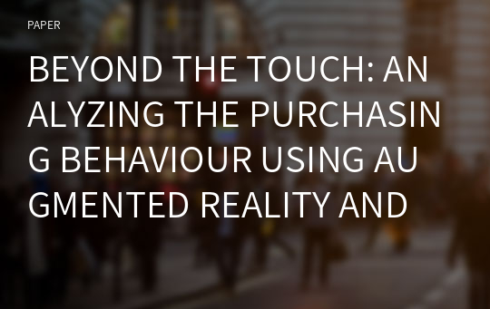 BEYOND THE TOUCH: ANALYZING THE PURCHASING BEHAVIOUR USING AUGMENTED REALITY AND ONLINE REVIEWS