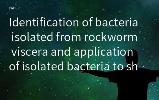 Identification of bacteria isolated from rockworm viscera and application of isolated bacteria to shrimp aquaculture wastewater treatment