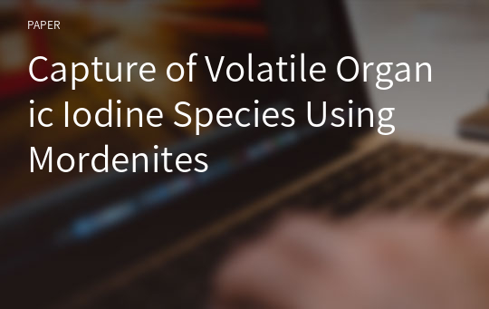 Capture of Volatile Organic Iodine Species Using Mordenites