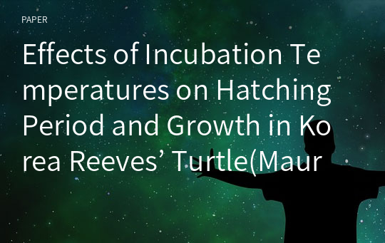 Effects of Incubation Temperatures on Hatching Period and Growth in Korea Reeves’ Turtle(Mauremys Reevesii)