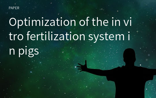 Optimization of the in vitro fertilization system in pigs