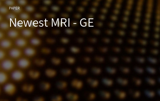 Newest MRI - GE