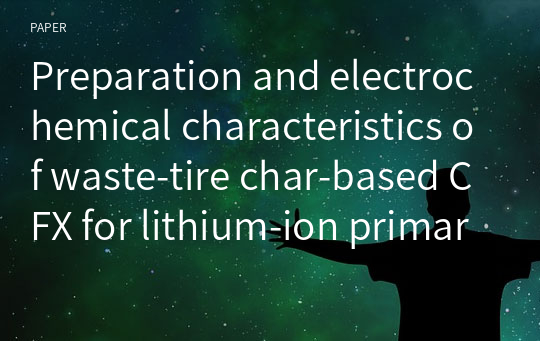 Preparation and electrochemical characteristics of waste-tire char-based CFX for lithium-ion primary batteries