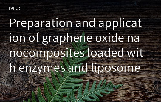 Preparation and application of graphene oxide nanocomposites loaded with enzymes and liposomes