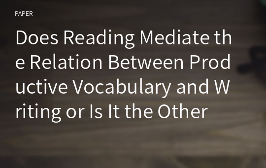 Does Reading Mediate the Relation Between Productive Vocabulary and Writing or Is It the Other Way Around?