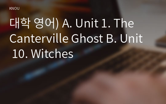 대학 영어) A. Unit 1. The Canterville Ghost B. Unit 10. Witches
