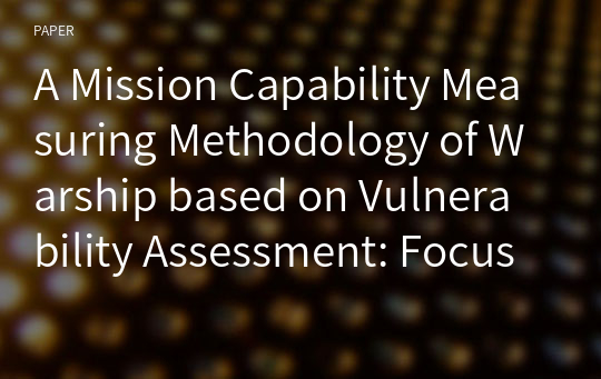 A Mission Capability Measuring Methodology of Warship based on Vulnerability Assessment: Focused on Naval Engagement Level Analysis Model