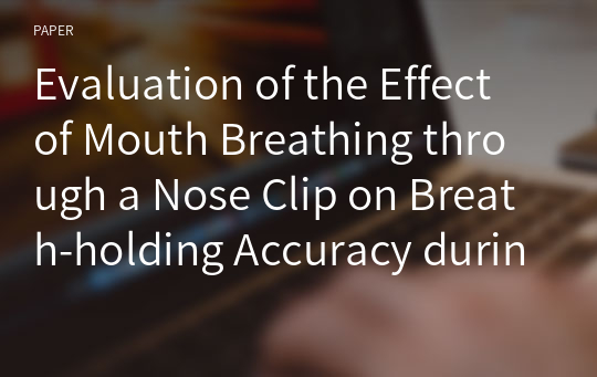 Evaluation of the Effect of Mouth Breathing through a Nose Clip on Breath-holding Accuracy during Abdominal MRI