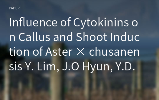 Influence of Cytokinins on Callus and Shoot Induction of Aster × chusanensis Y. Lim, J.O Hyun, Y.D. Kim &amp; H. Shin