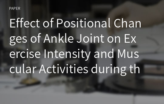 Effect of Positional Changes of Ankle Joint on Exercise Intensity and Muscular Activities during the Nordic Hip Extension Exercises