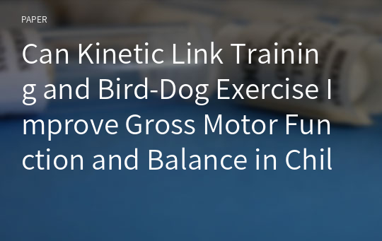 Can Kinetic Link Training and Bird-Dog Exercise Improve Gross Motor Function and Balance in Children with Cerebral Palsy?