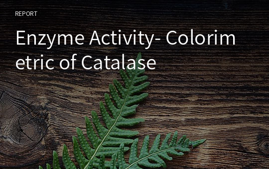 Enzyme Activity- Colorimetric of Catalase