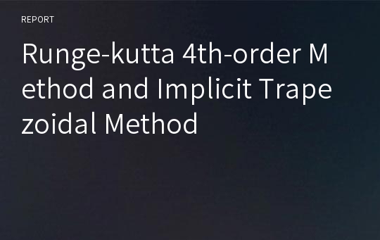 Runge-kutta 4th-order Method and Implicit Trapezoidal Method