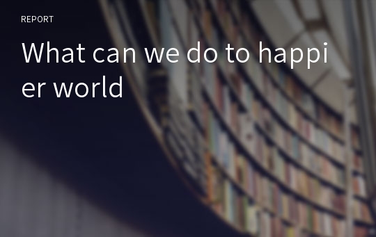 What can we do to happier world