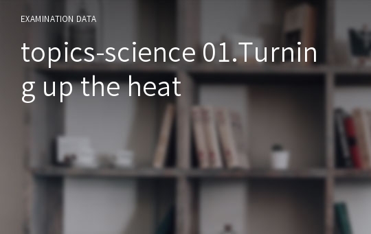topics-science 01.Turning up the heat