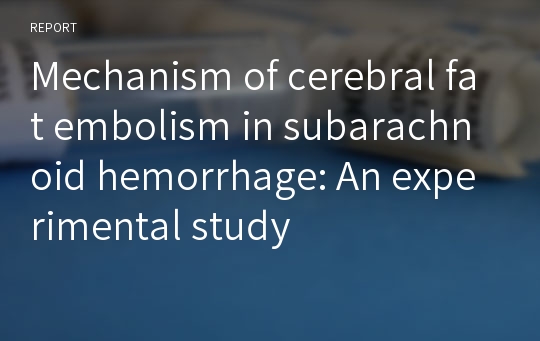 Mechanism of cerebral fat embolism in subarachnoid hemorrhage: An experimental study