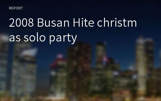 2008 Busan Hite christmas solo party